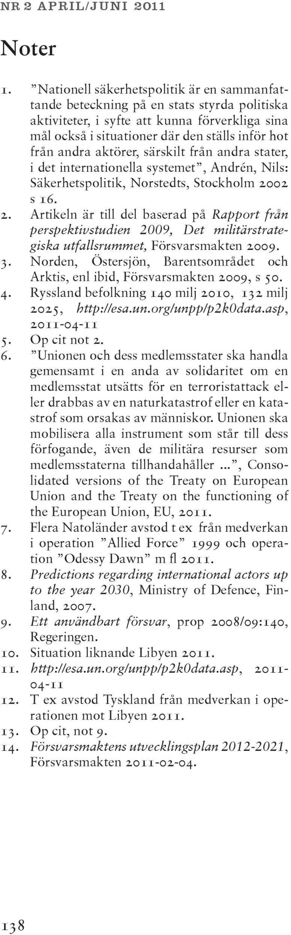 aktörer, särskilt från andra stater, i det internationella systemet, Andrén, Nils: Säkerhetspolitik, Norstedts, Stockholm 20