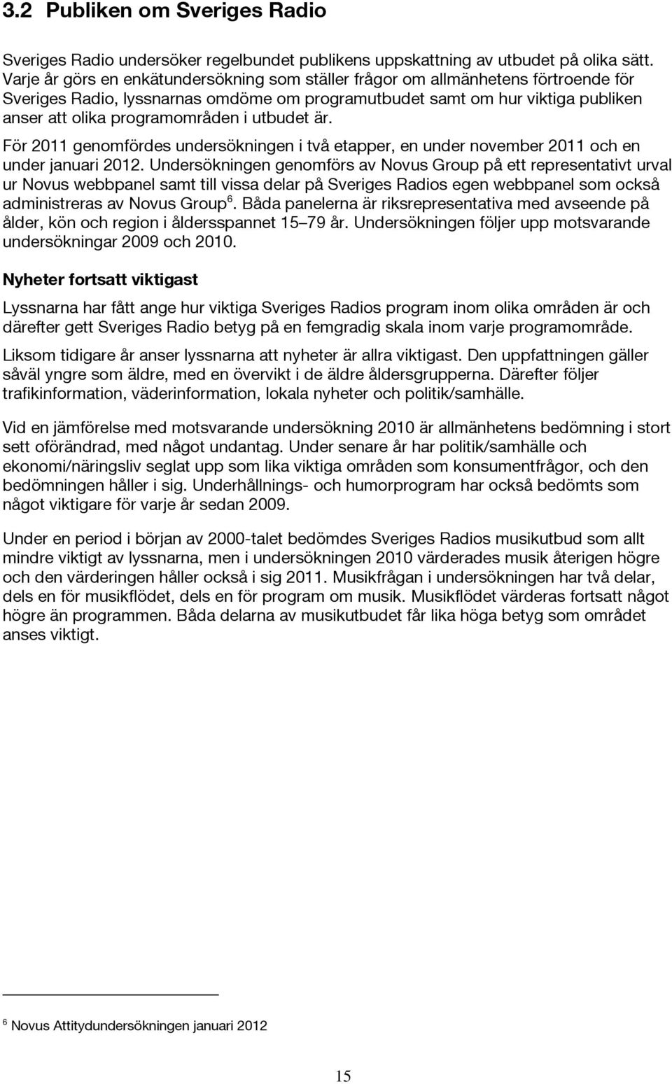 utbudet är. För 2011 genomfördes undersökningen i två etapper, en under november 2011 och en under januari 2012.