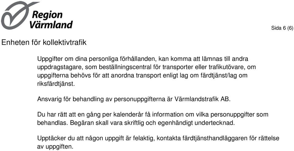 Ansvarig för behandling av personuppgifterna är Värmlandstrafik AB.