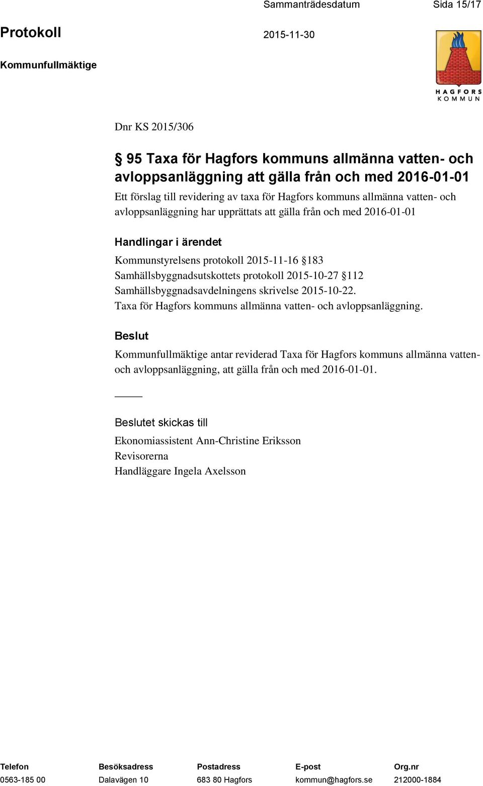 Samhällsbyggnadsutskottets protokoll 2015-10-27 112 Samhällsbyggnadsavdelningens skrivelse 2015-10-22. Taxa för Hagfors kommuns allmänna vatten- och avloppsanläggning.