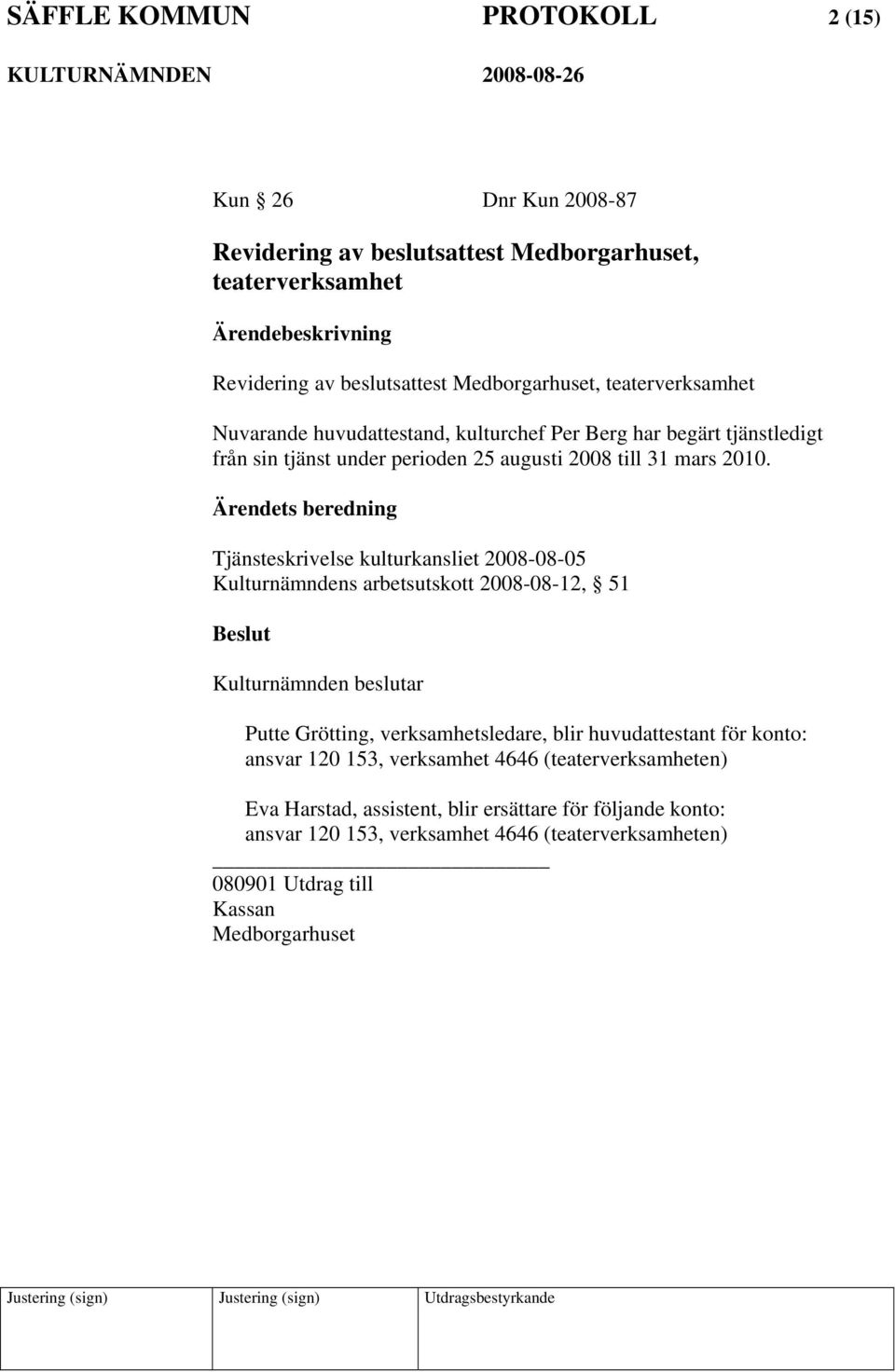 Tjänsteskrivelse kulturkansliet 2008-08-05 Kulturnämndens arbetsutskott 2008-08-12, 51 Kulturnämnden beslutar Putte Grötting, verksamhetsledare, blir huvudattestant för