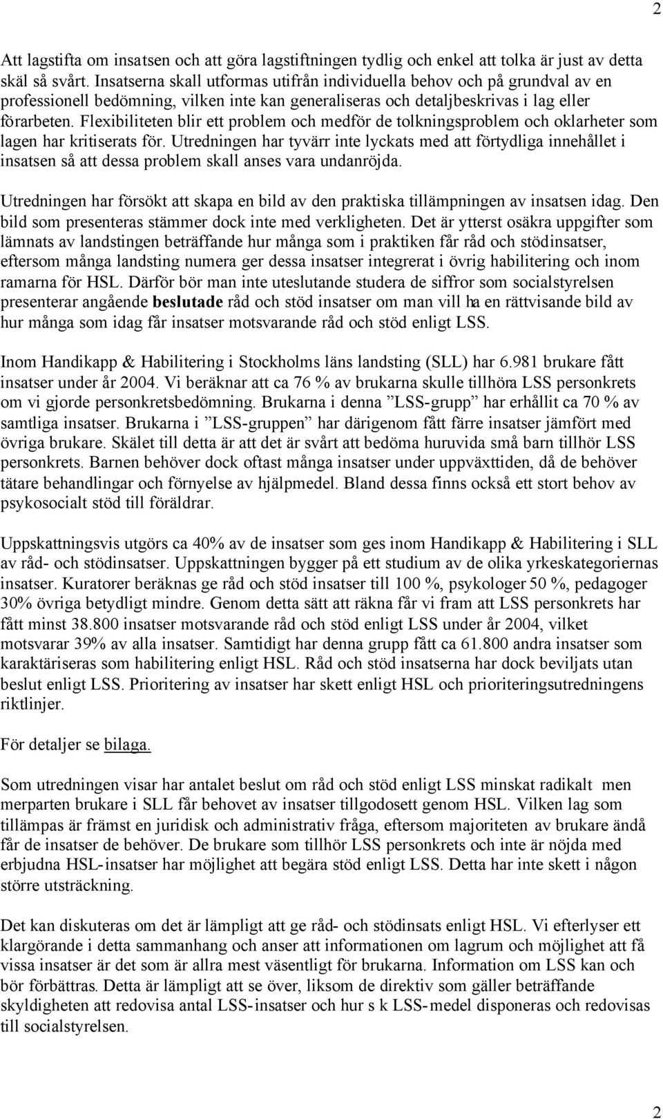 Flexibiliteten blir ett problem och medför de tolkningsproblem och oklarheter som lagen har kritiserats för.