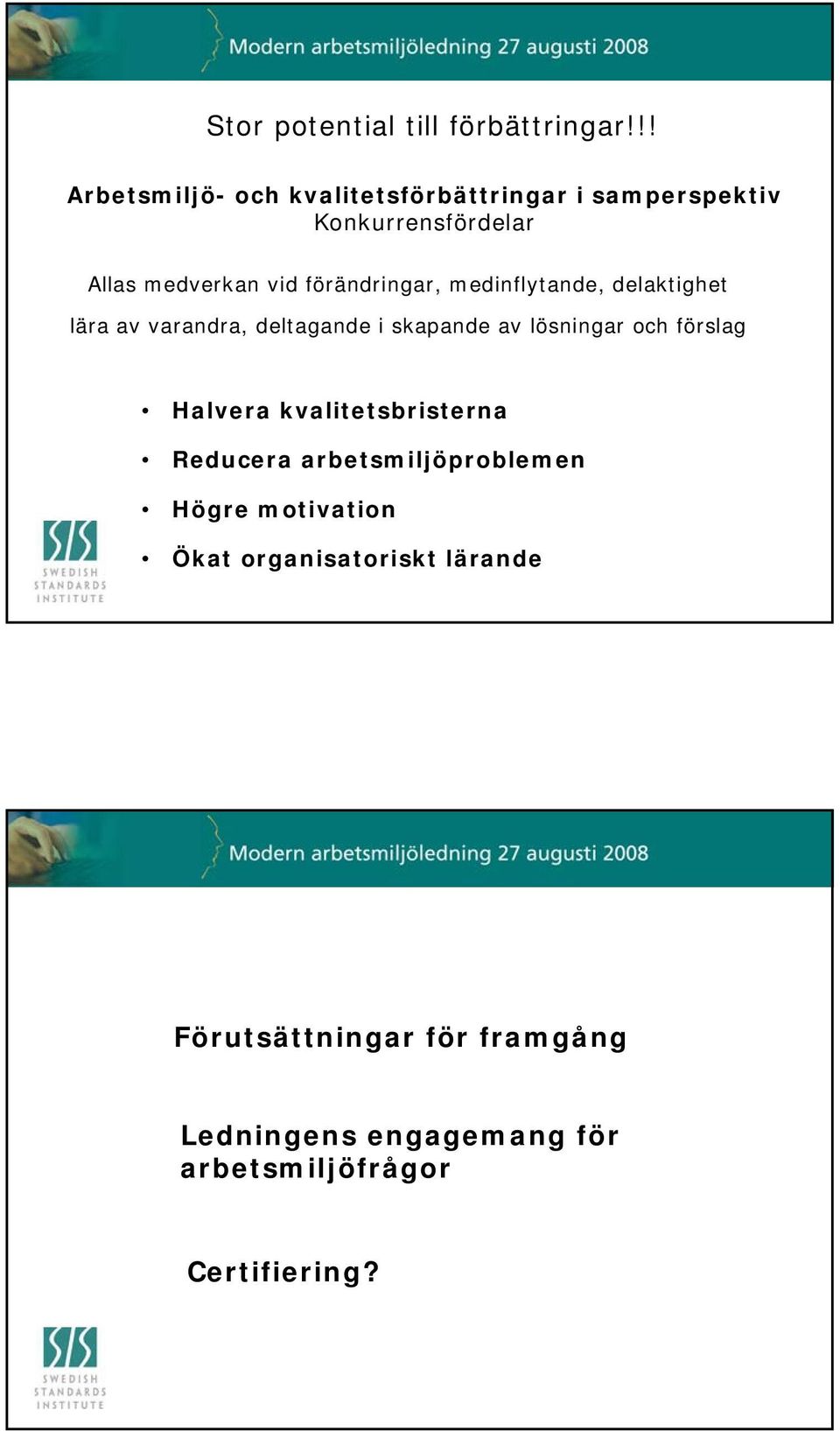 förändringar, medinflytande, delaktighet lära av varandra, deltagande i skapande av lösningar och förslag