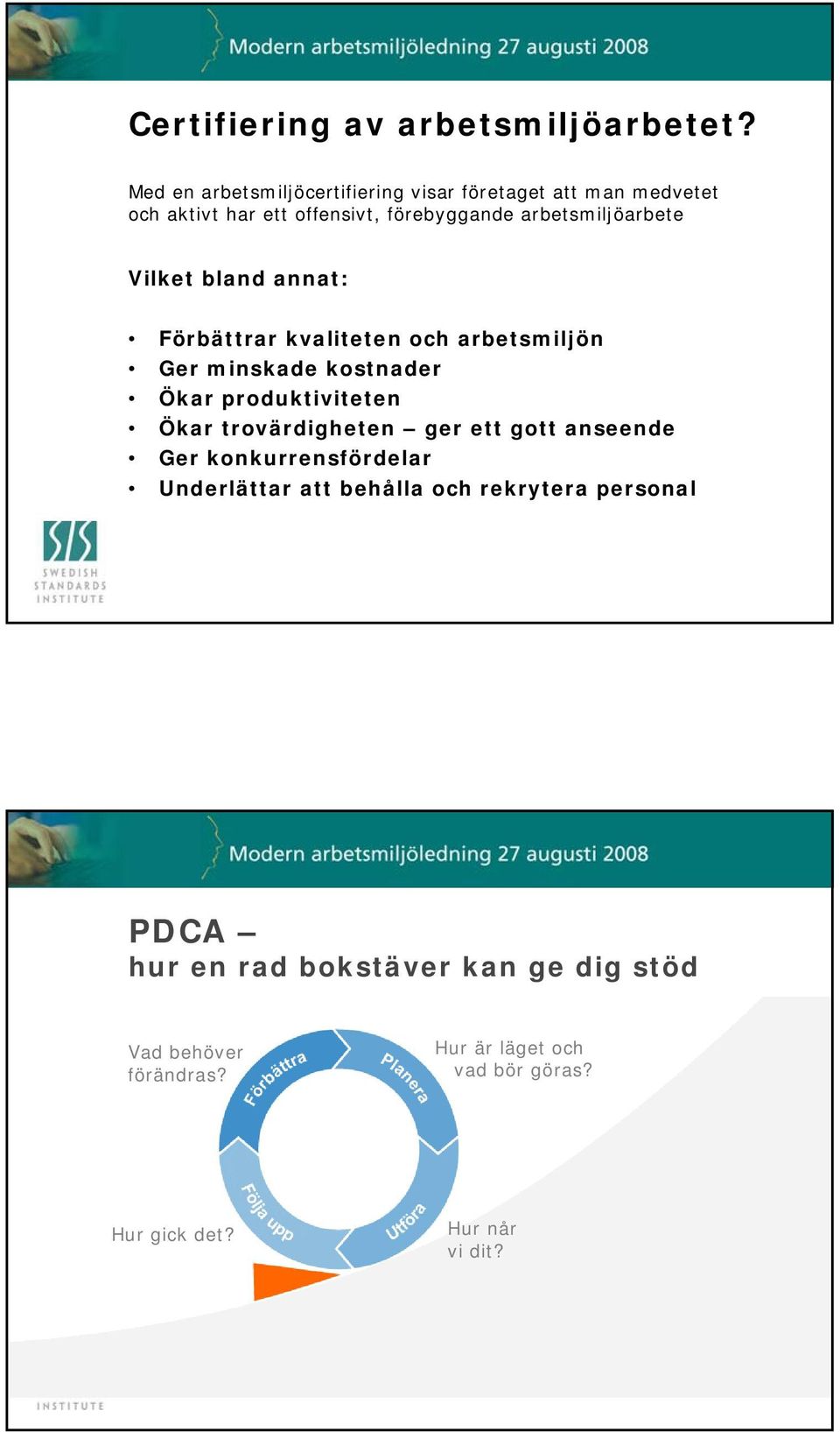 Vilket bland annat: Förbättrar kvaliteten och arbetsmiljön Ger minskade kostnader Ökar produktiviteten Ökar trovärdigheten