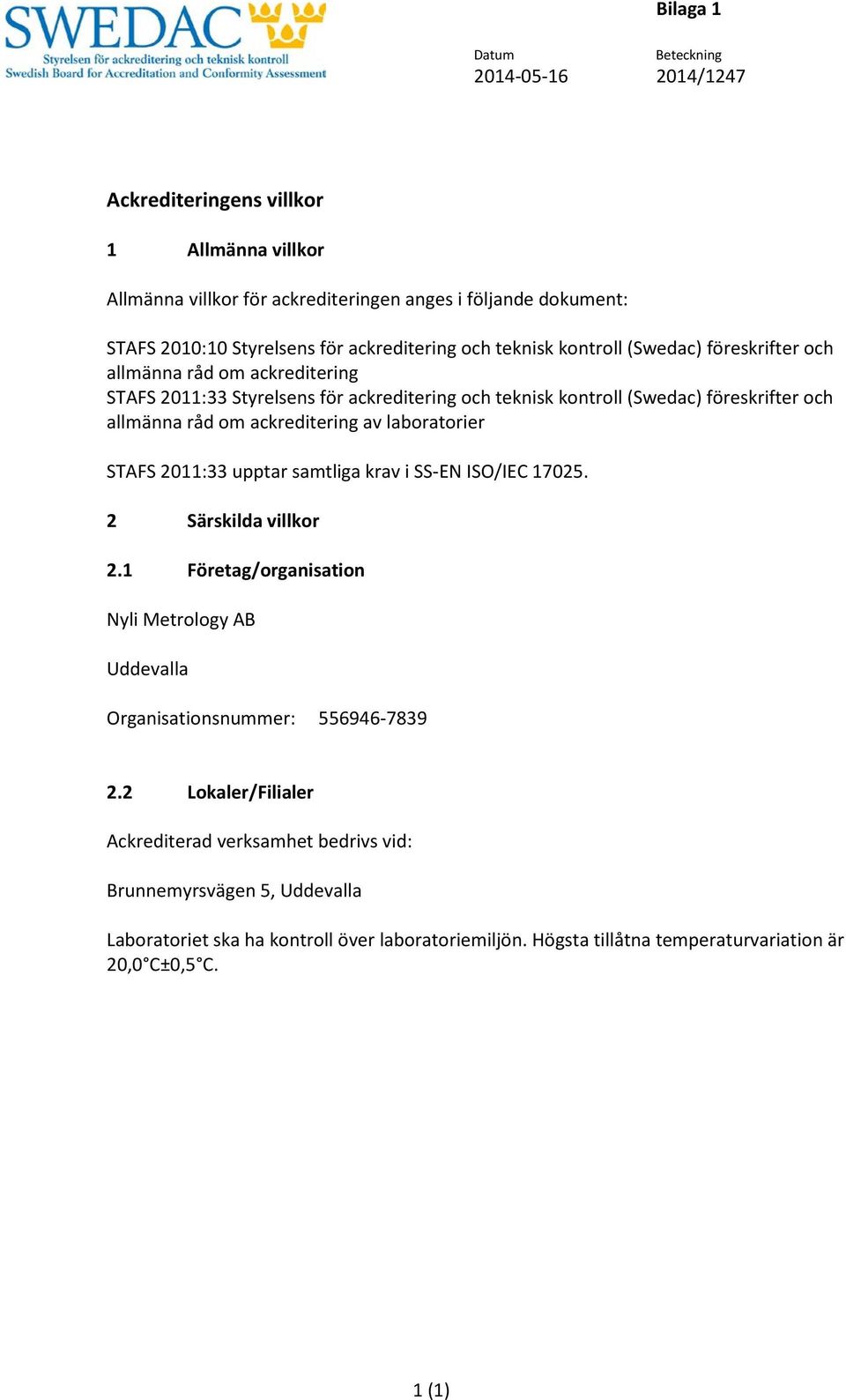 om ackreditering av laboratorier STAFS 2011:33 upptar samtliga krav i SS-EN ISO/IEC 17025. 2 Särskilda villkor 2.