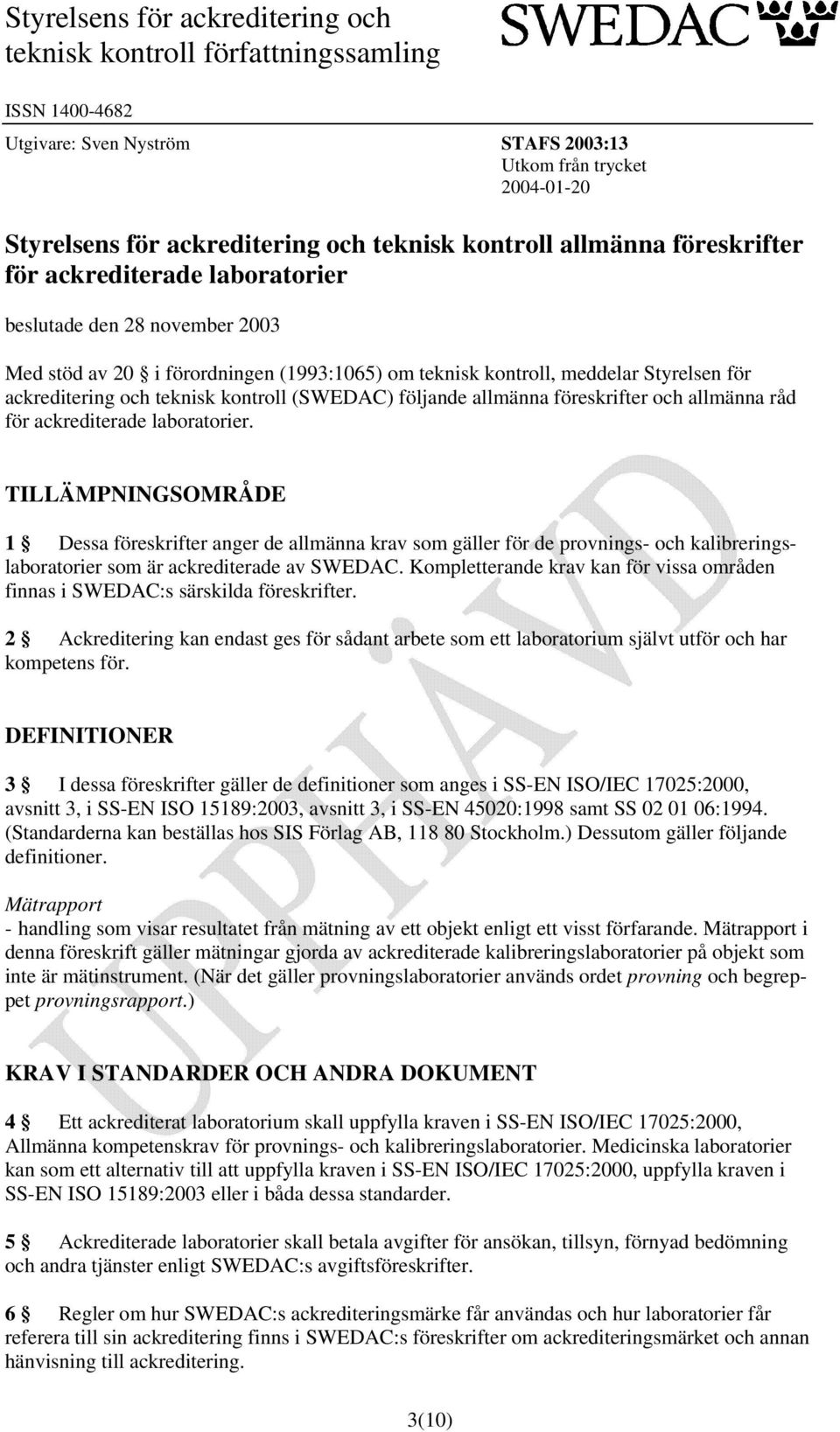 teknisk kontroll (SWEDAC) följande allmänna föreskrifter och allmänna råd för ackrediterade laboratorier.