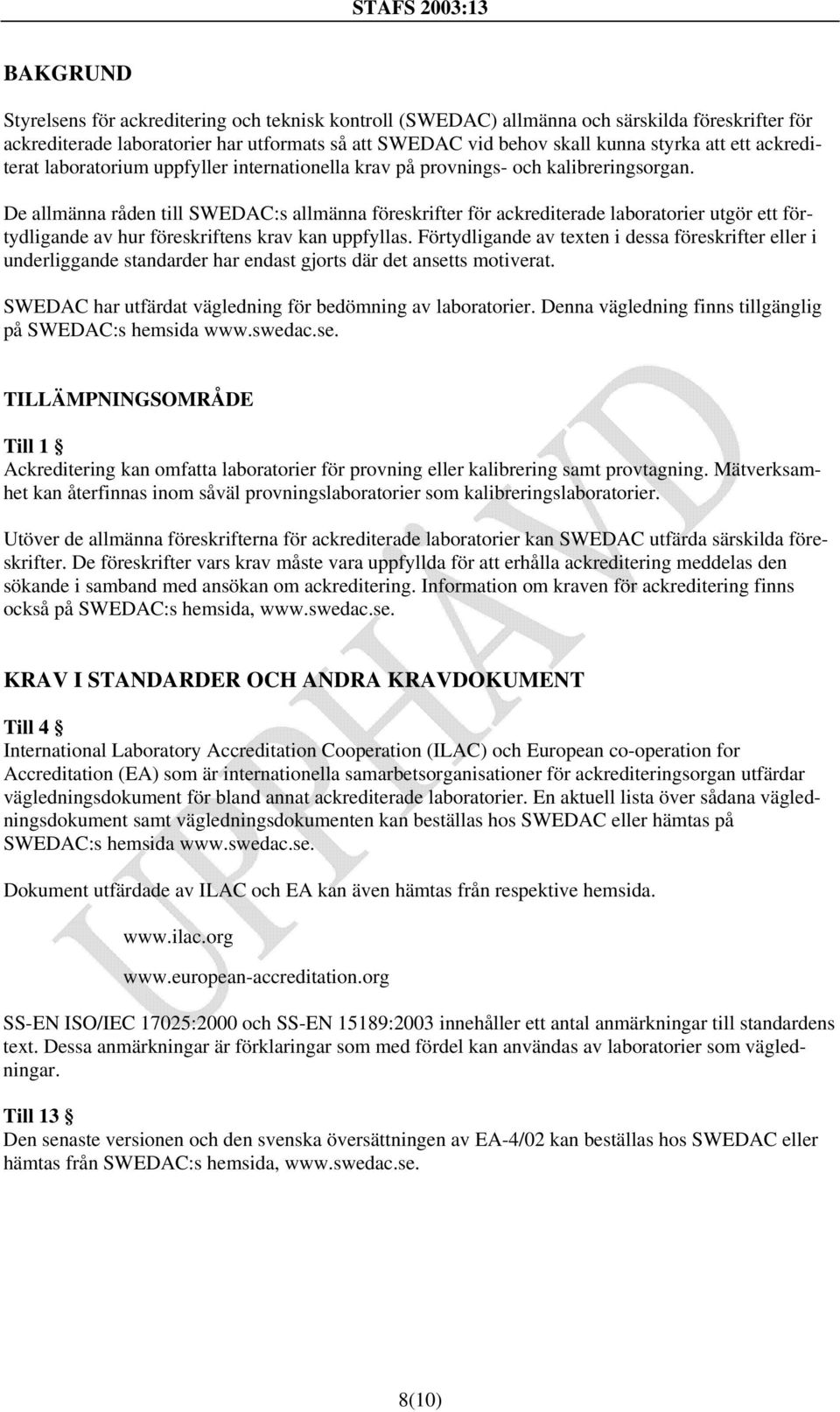 De allmänna råden till SWEDAC:s allmänna föreskrifter för ackrediterade laboratorier utgör ett förtydligande av hur föreskriftens krav kan uppfyllas.