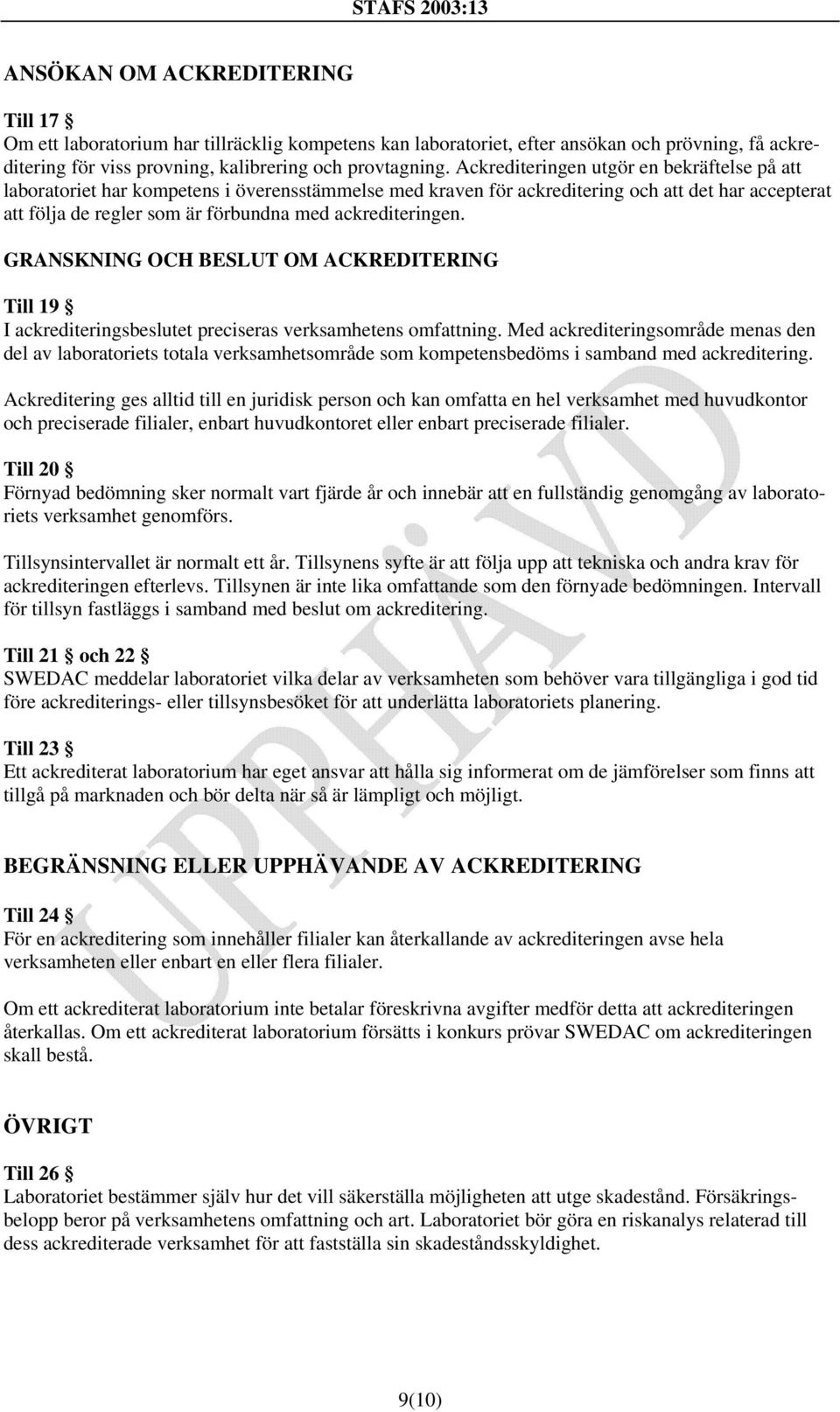 ackrediteringen. GRANSKNING OCH BESLUT OM ACKREDITERING Till 19 I ackrediteringsbeslutet preciseras verksamhetens omfattning.