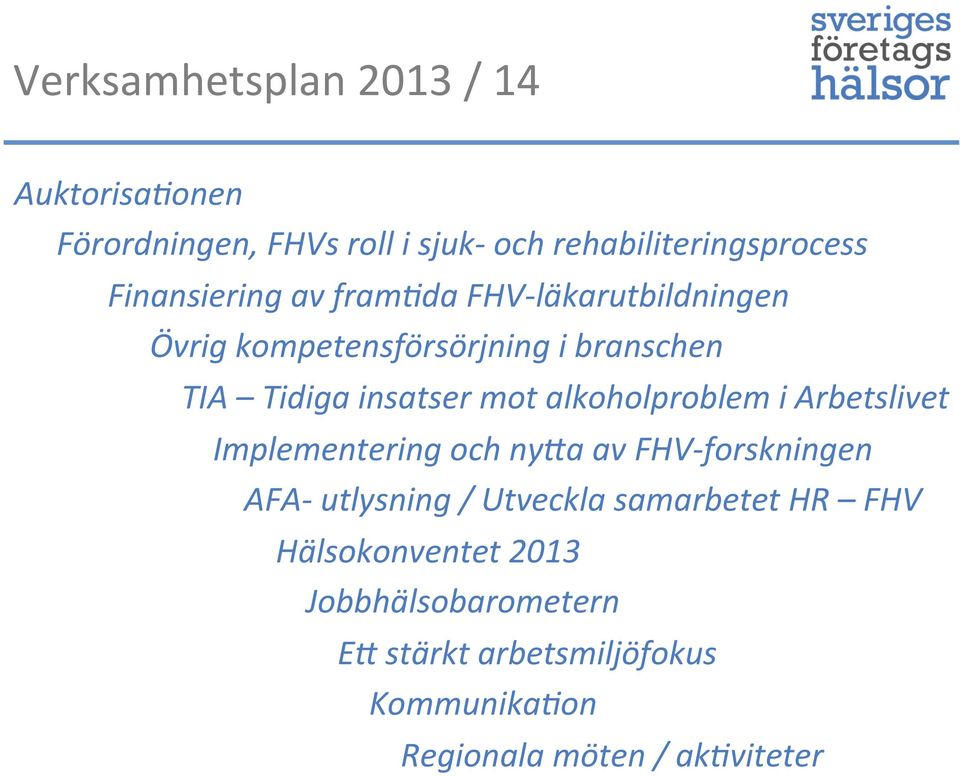 mot alkoholproblem i Arbetslivet Implementering och ny[a av FHV- forskningen AFA- utlysning / Utveckla