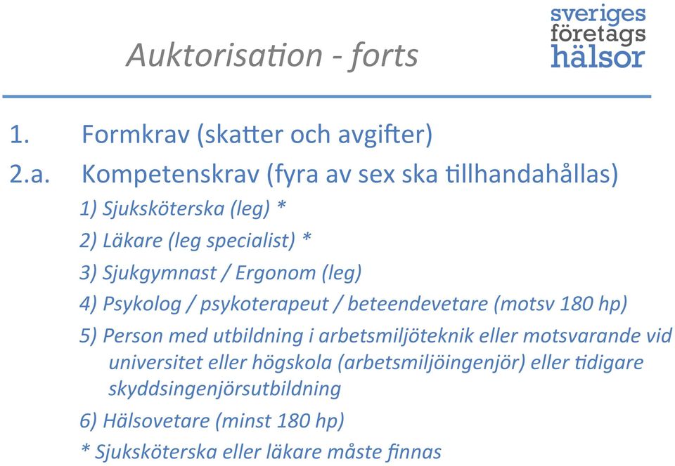 (ska"er och avgijer) 2.a. Kompetenskrav (fyra av sex ska 6llhandahållas) 1) Sjuksköterska (leg) * 2) Läkare (leg