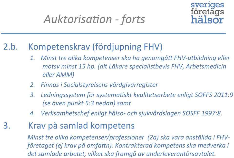 Ledningssystem för systema*skt kvalitetsarbete enligt SOFFS 2011:9 (se även punkt 5:3 nedan) samt 4. Verksamhetschef enligt hälso- och sjukvårdslagen SOSFF 1997:8.