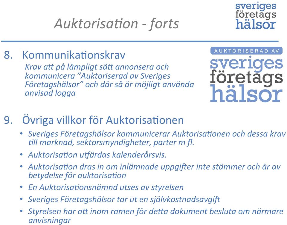 Auktorisa*on dras in om inlämnade uppgi_er inte stämmer och är av betydelse för auktorisa*on En Auktorisa*onsnämnd utses av styrelsen Sveriges