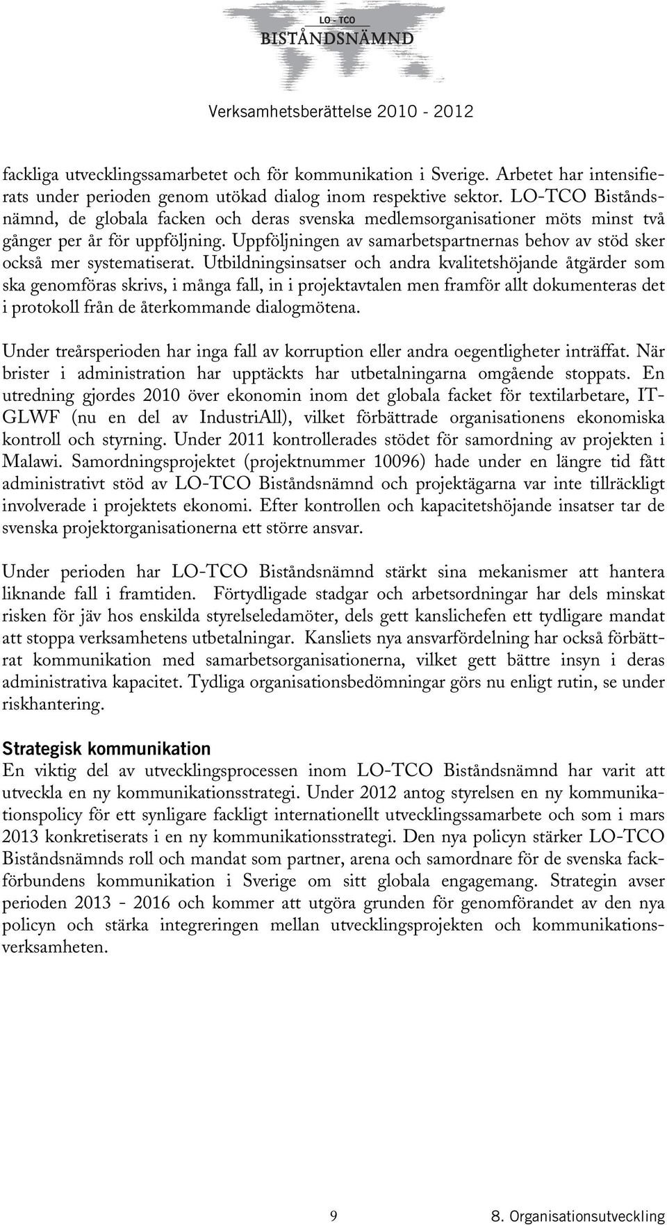 Uppföljningen av samarbetspartnernas behov av stöd sker också mer systematiserat.