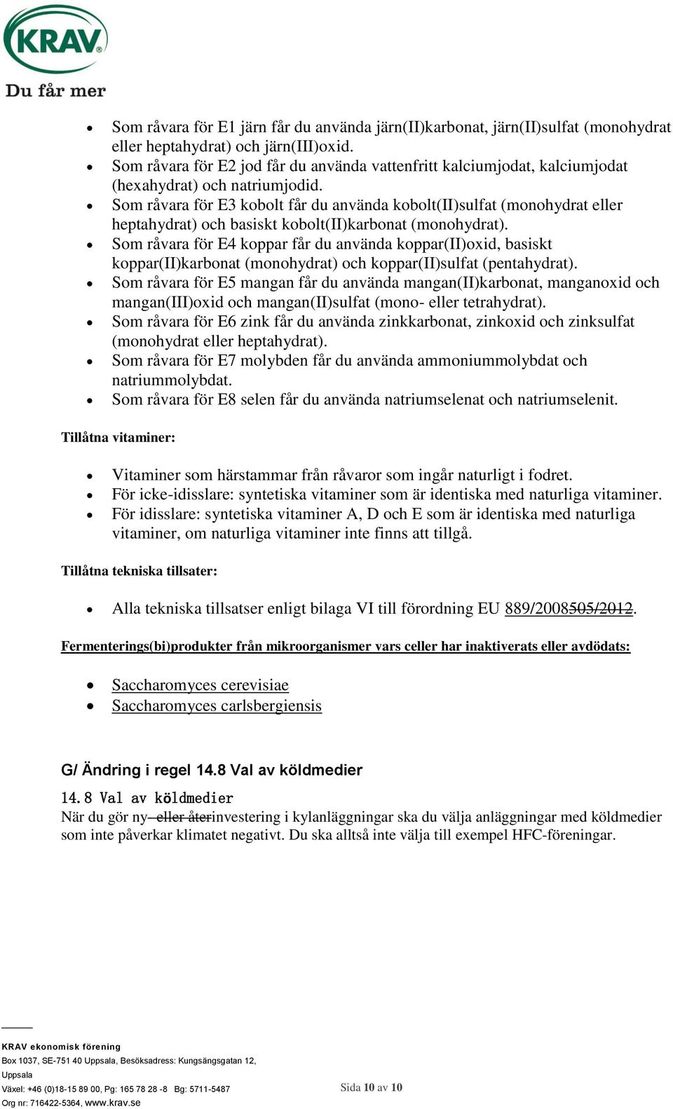 Som råvara för E3 kobolt får du använda kobolt(ii)sulfat (monohydrat eller heptahydrat) och basiskt kobolt(ii)karbonat (monohydrat).