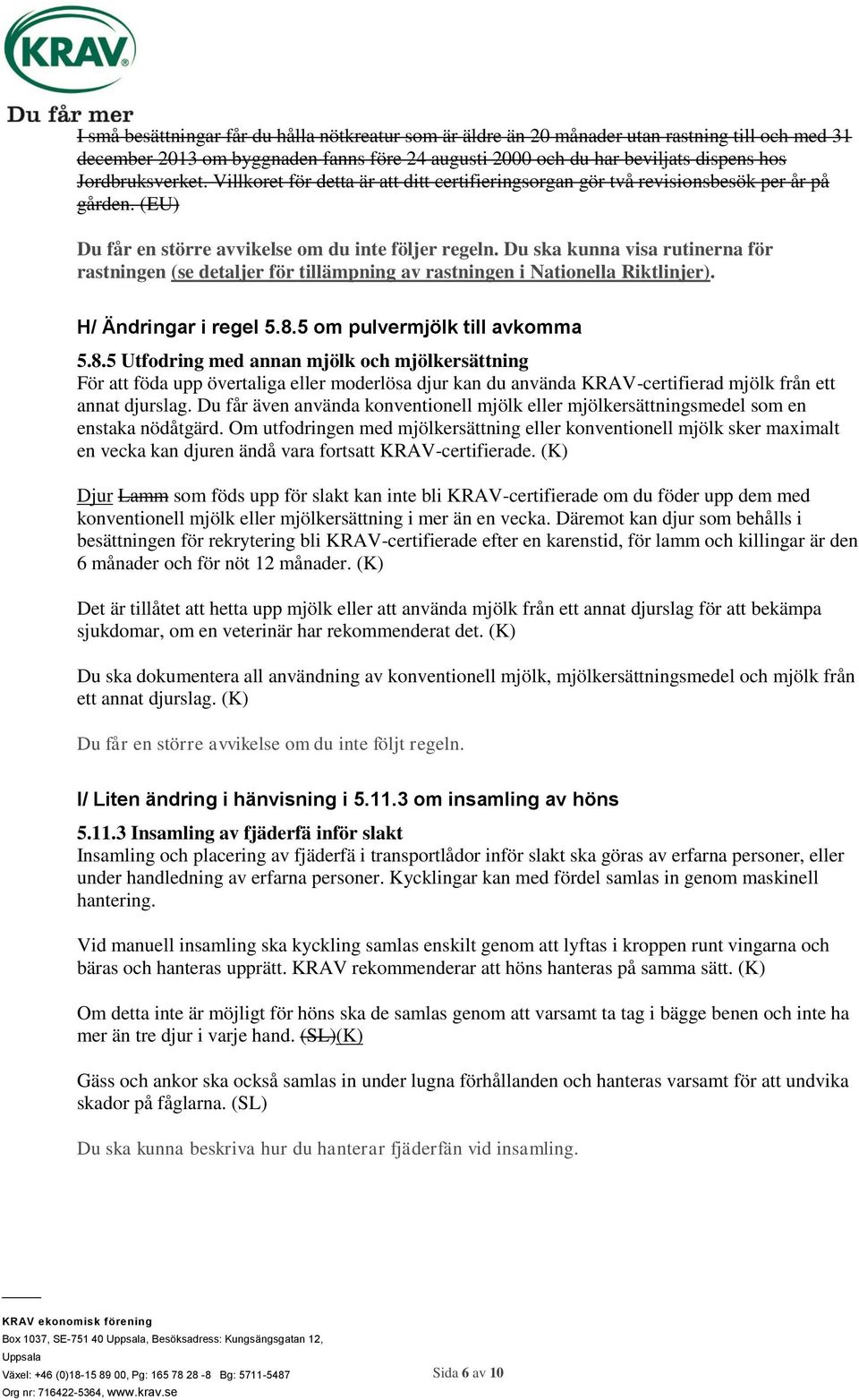 Du ska kunna visa rutinerna för rastningen (se detaljer för tillämpning av rastningen i Nationella Riktlinjer). H/ Ändringar i regel 5.8.