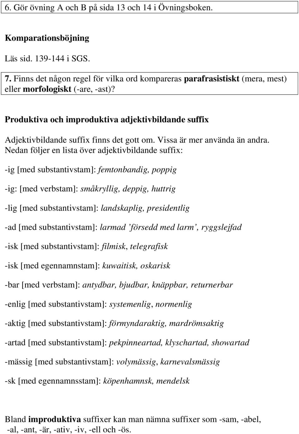 Produktiva och improduktiva adjektivbildande suffix Adjektivbildande suffix finns det gott om. Vissa är mer använda än andra.