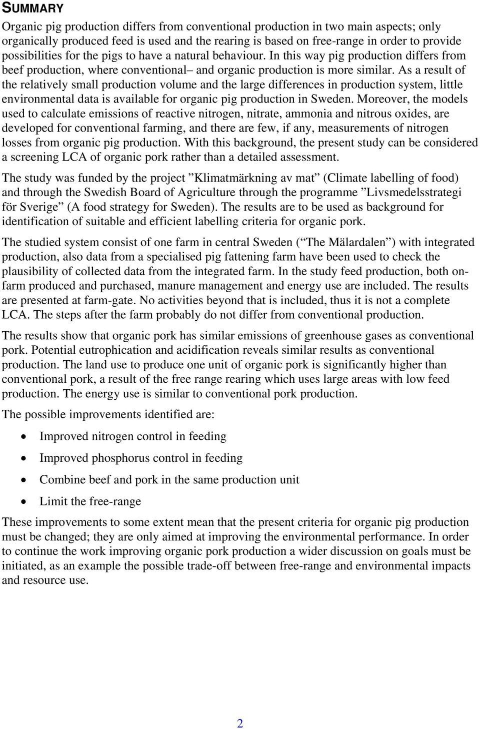 As a result of the relatively small production volume and the large differences in production system, little environmental data is available for organic pig production in Sweden.