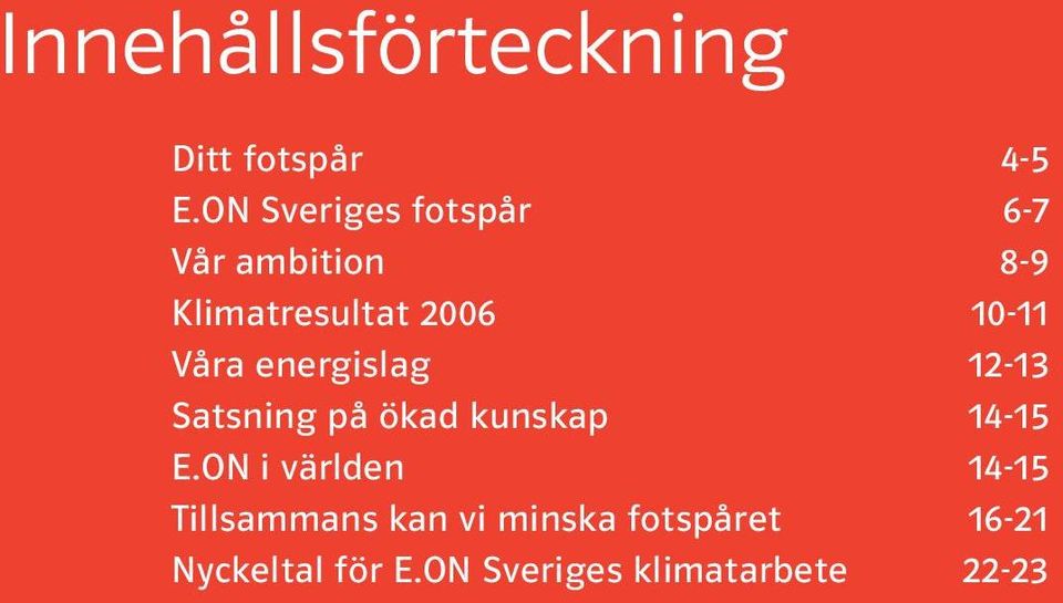 Våra energislag 12-13 Satsning på ökad kunskap 14-15 E.