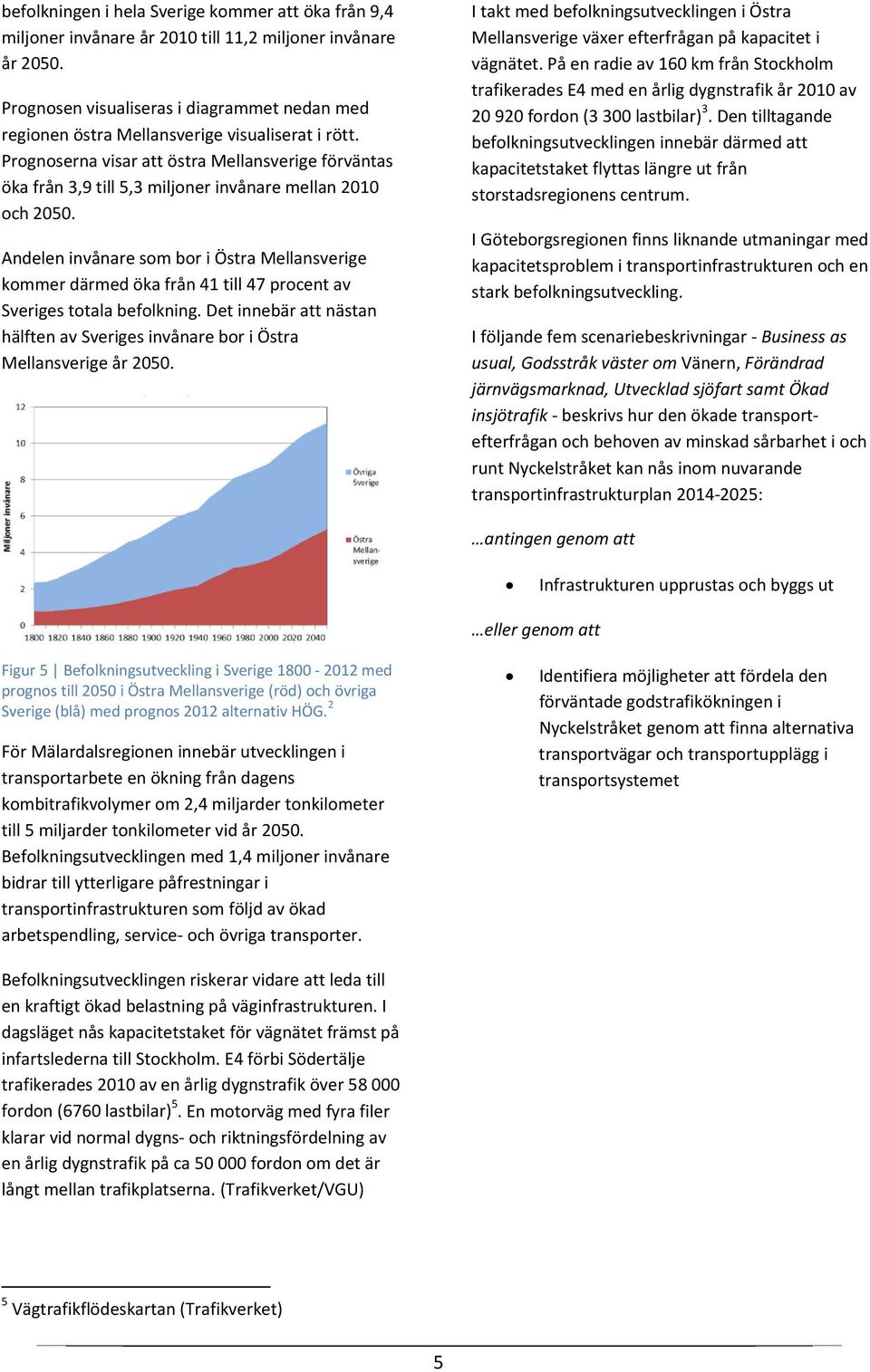 Prognoserna visar att östra Mellansverige förväntas öka från 3,9 till 5,3 miljoner invånare mellan 2010 och 2050.