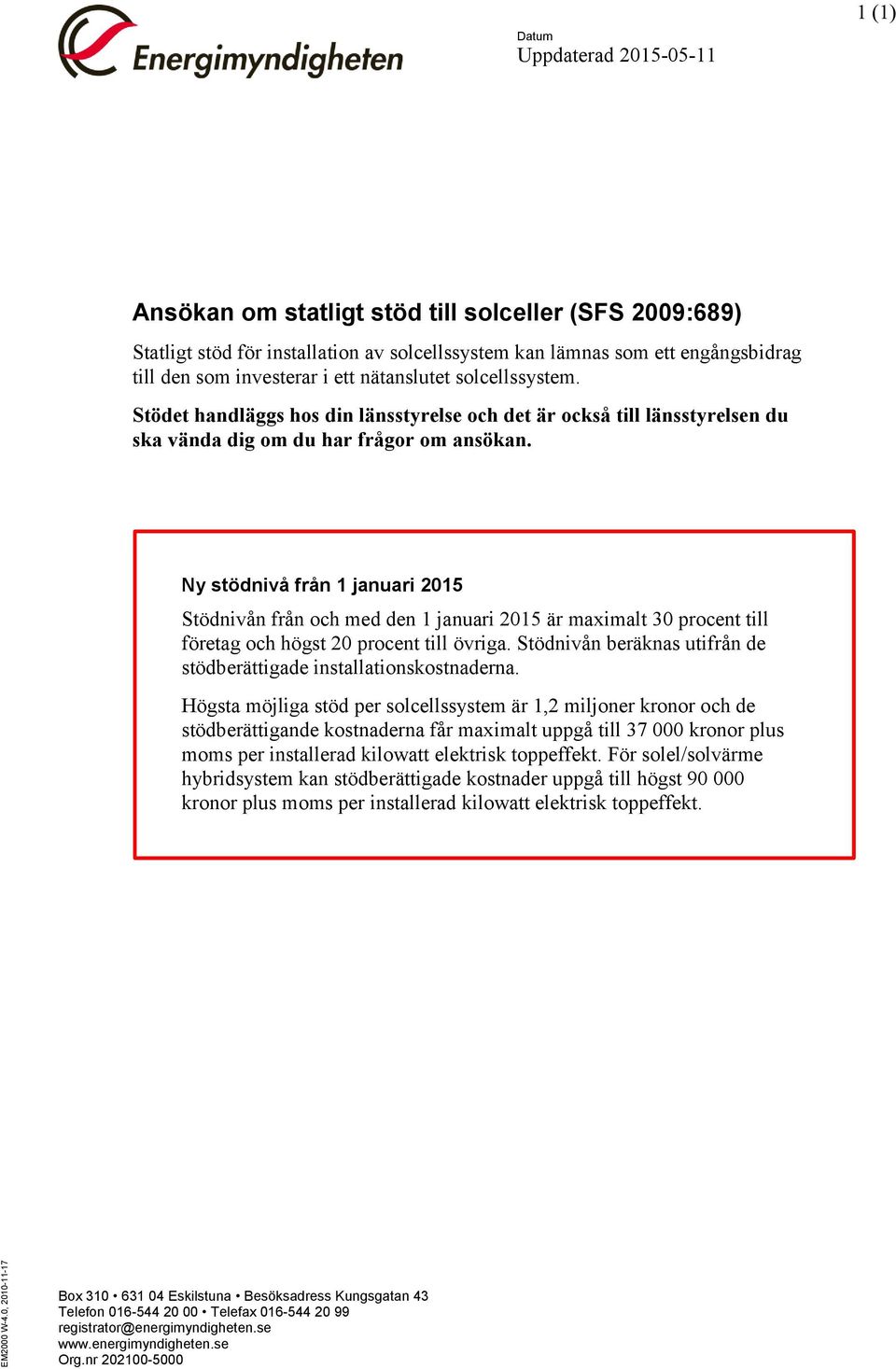 Ny stödnivå från 1 januari 2015 Stödnivån från och med den 1 januari 2015 är maximalt 30 procent till företag och högst 20 procent till övriga.