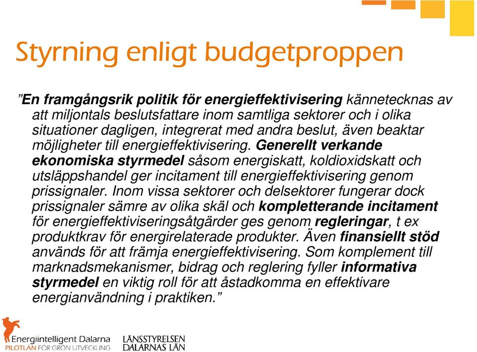 Generellt verkande ekonomiska styrmedel såsom energiskatt, koldioxidskatt och utsläppshandel ger incitament till energieffektivisering genom prissignaler.