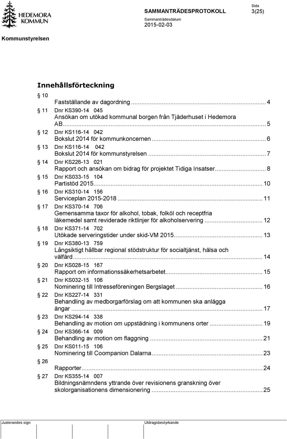 .. 8 15 Dnr KS033-15 104 Partistöd 2015... 10 16 Dnr KS310-14 156 Serviceplan 2015-2018.