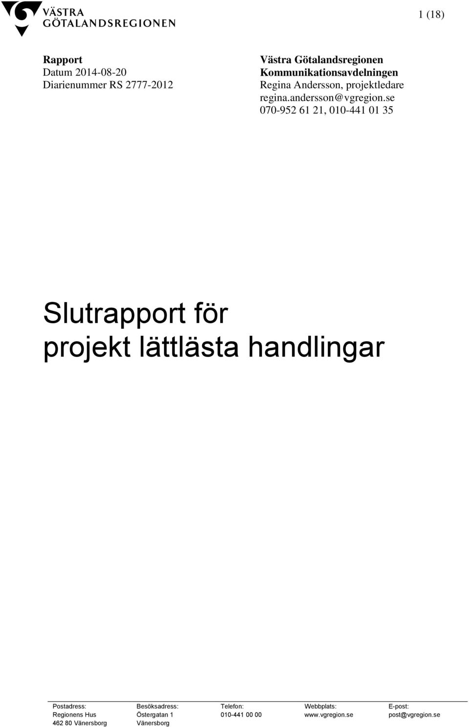 se 070-952 61 21, 010-441 01 35 Slutrapport för projekt lättlästa handlingar Postadress: Regionens