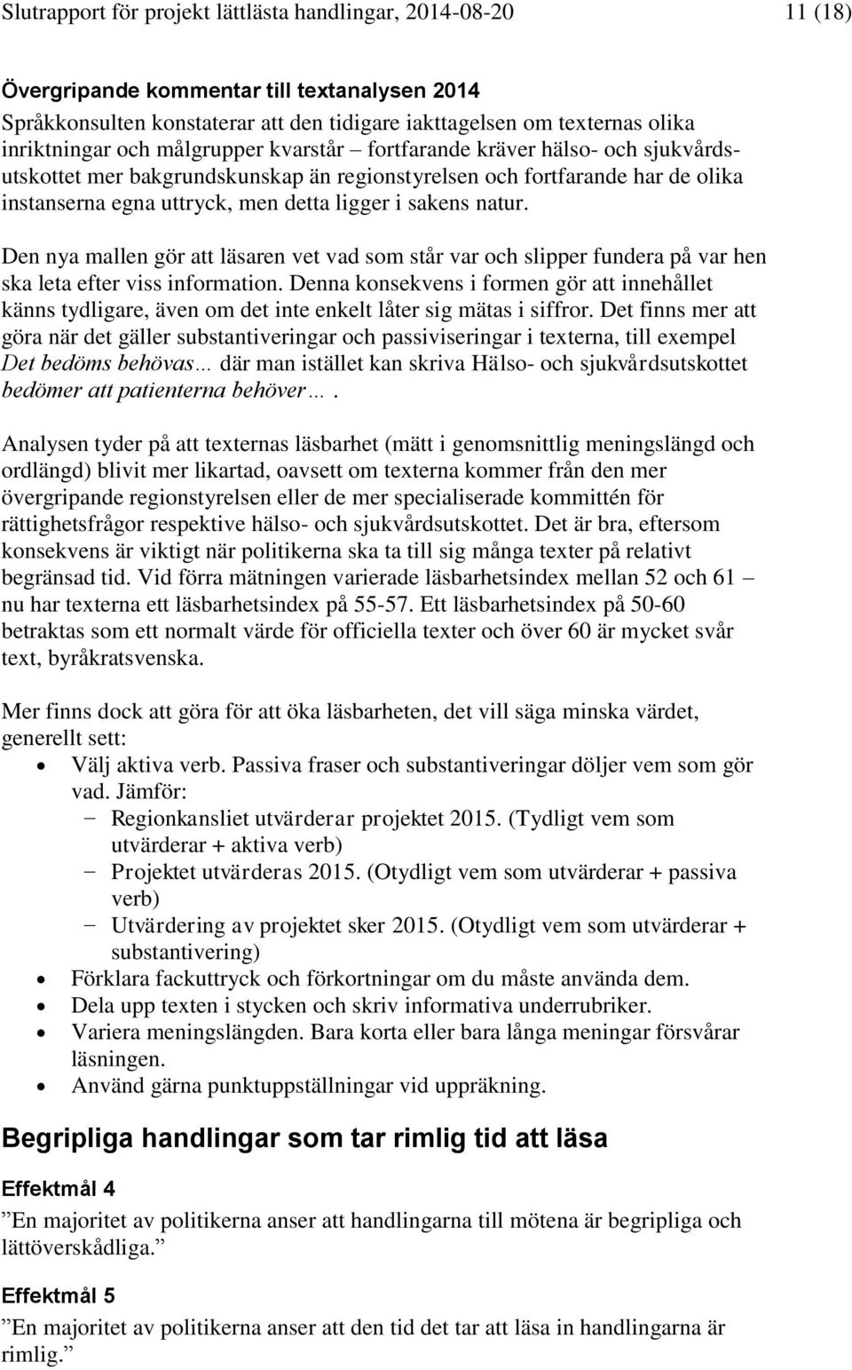 Den nya mallen gör att läsaren vet vad som står var och slipper fundera på var hen ska leta efter viss information.