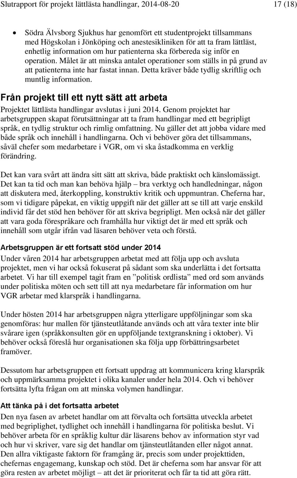 Detta kräver både tydlig skriftlig och muntlig information. Från projekt till ett nytt sätt att arbeta Projektet lättlästa handlingar avslutas i juni 2014.