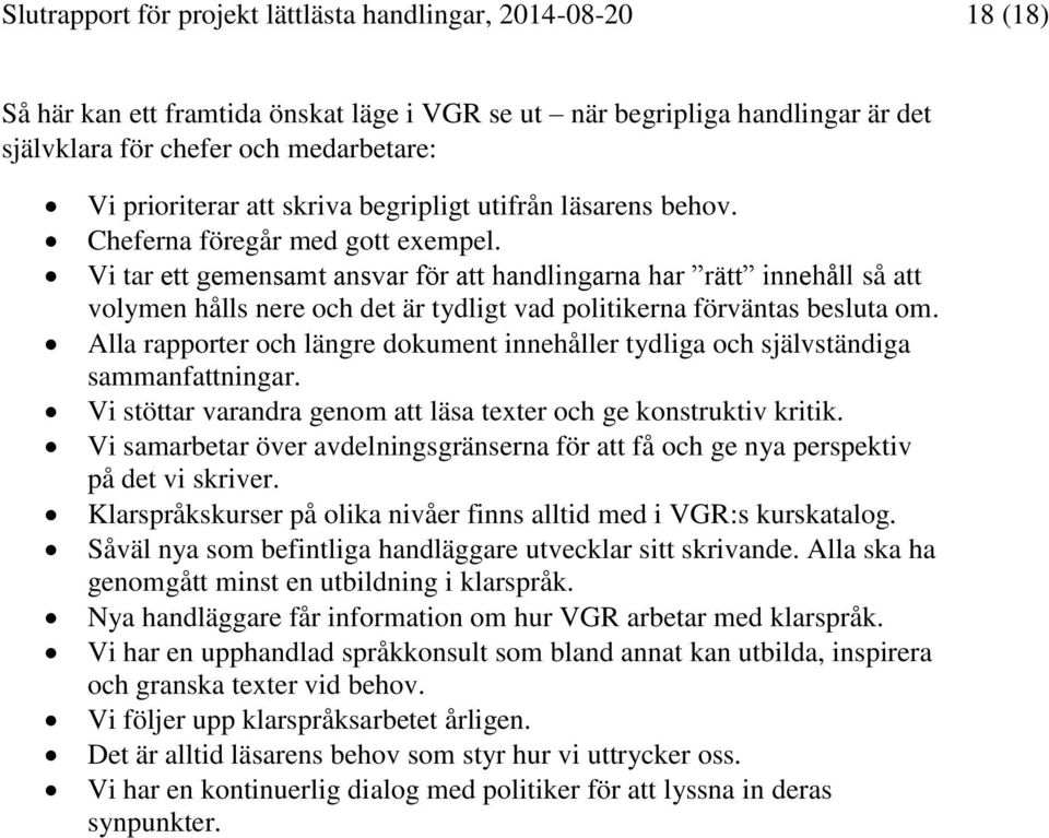 Vi tar ett gemensamt ansvar för att handlingarna har rätt innehåll så att volymen hålls nere och det är tydligt vad politikerna förväntas besluta om.