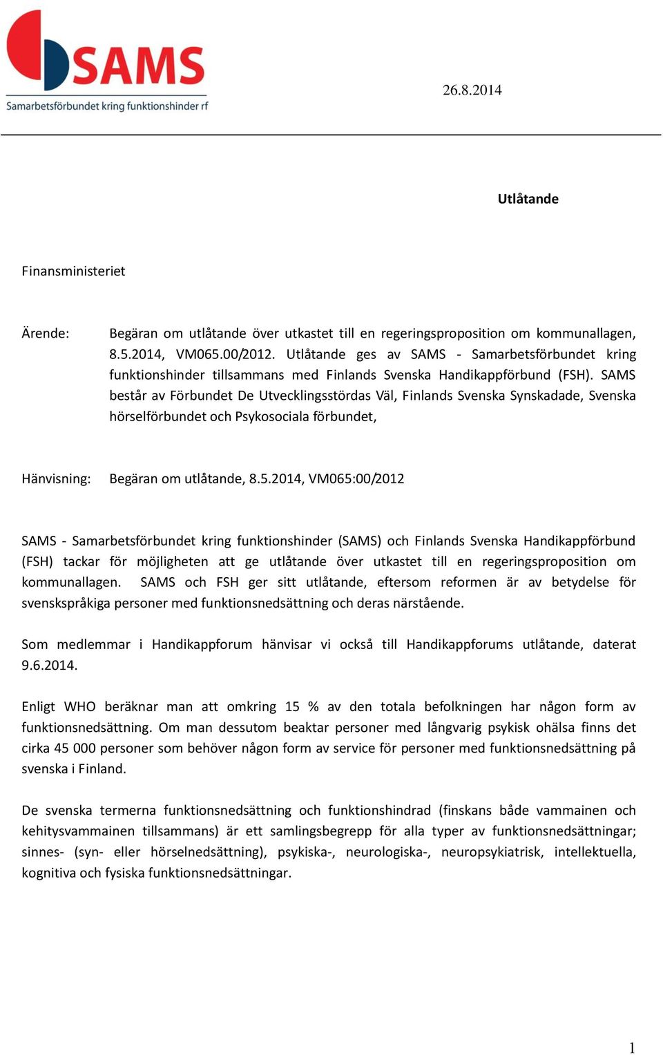 SAMS består av Förbundet De Utvecklingsstördas Väl, Finlands Svenska Synskadade, Svenska hörselförbundet och Psykosociala förbundet, Hänvisning: Begäran om utlåtande, 8.5.