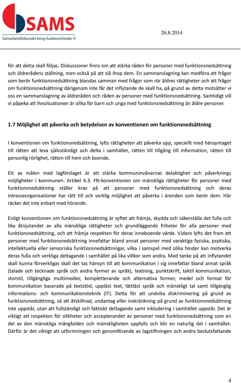 de skall ha, på grund av detta motsätter vi oss en sammanslagning av äldreråden och råden av personer med funktionsnedsättning.