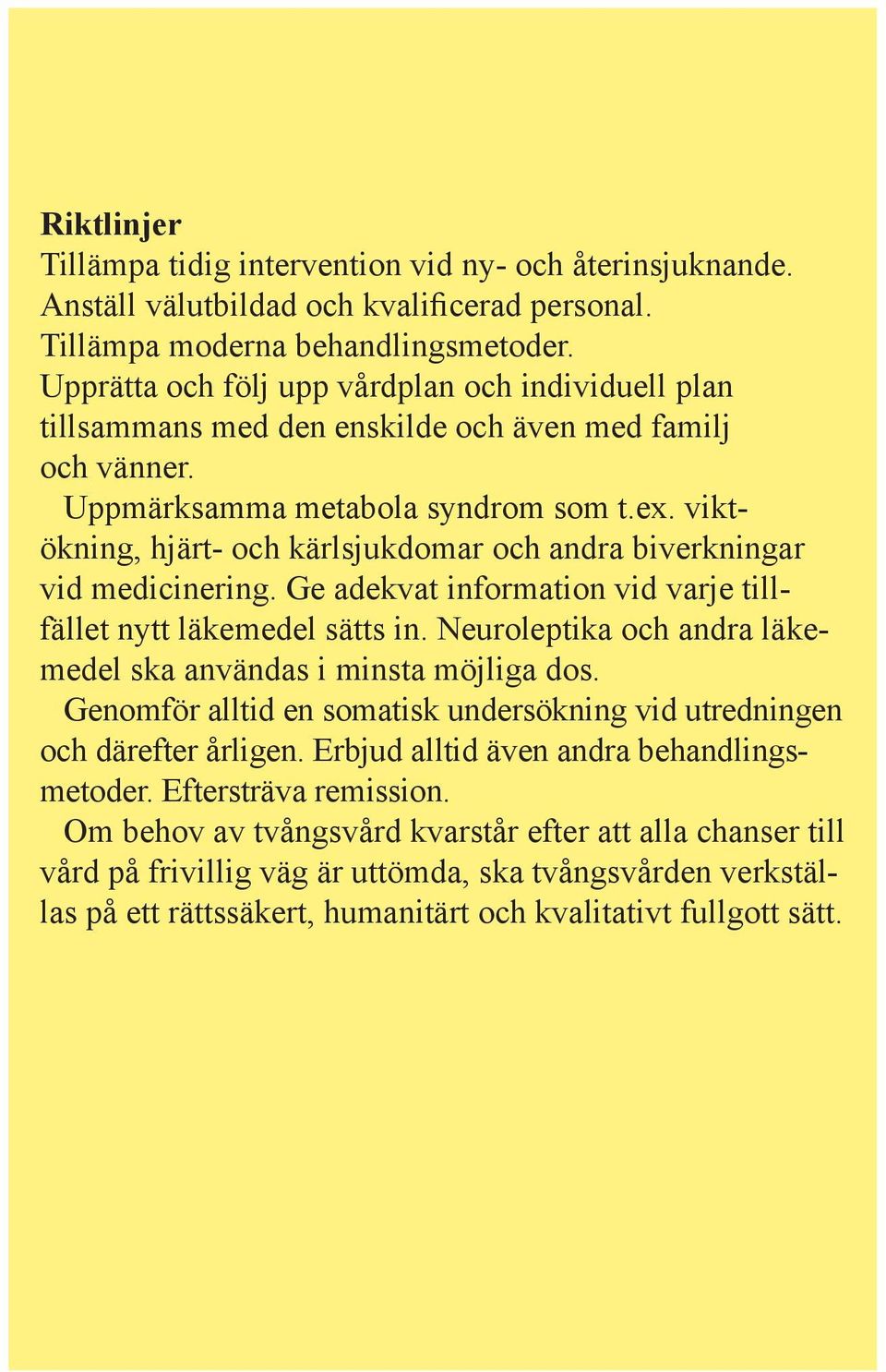 viktökning, hjärt- och kärlsjukdomar och andra biverkningar vid medicinering. Ge adekvat information vid varje tillfället nytt läkemedel sätts in.