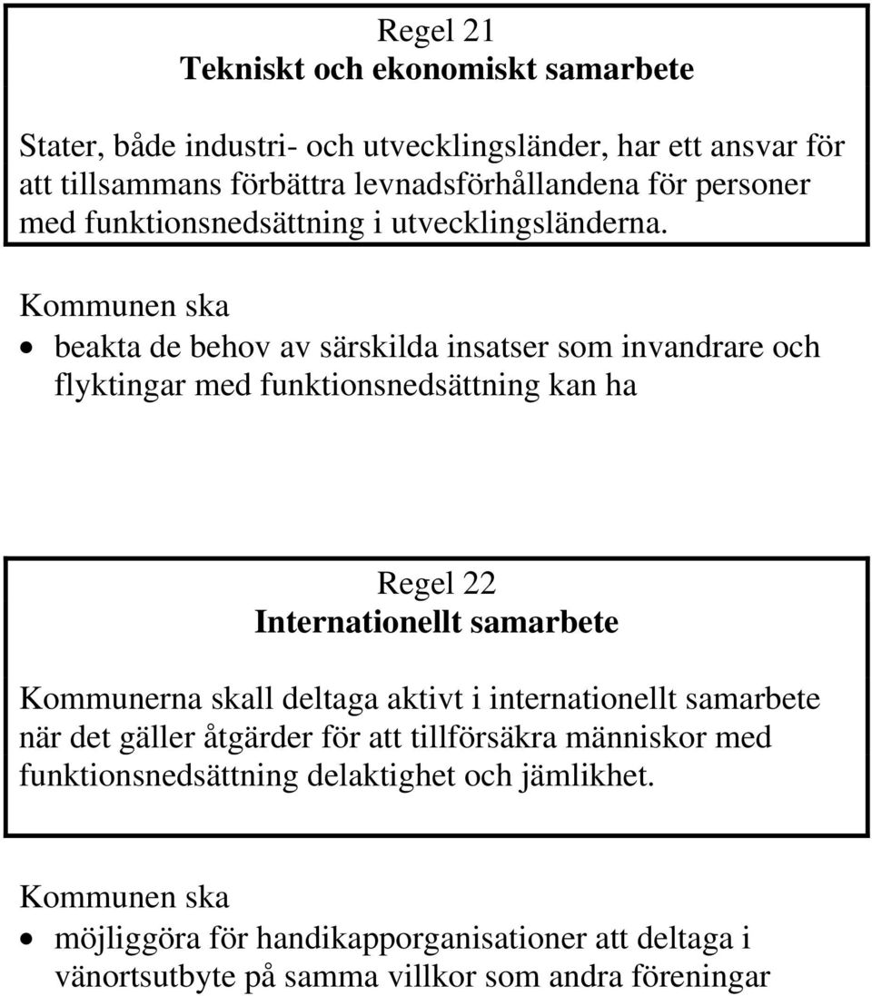 beakta de behov av särskilda insatser som invandrare och flyktingar med funktionsnedsättning kan ha Regel 22 Internationellt samarbete Kommunerna skall