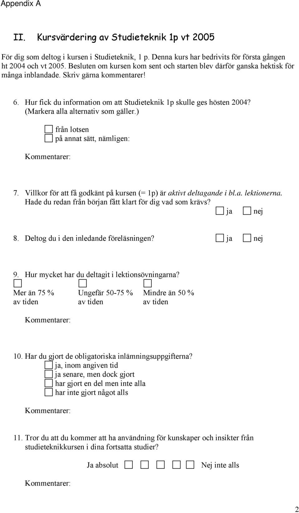 (Markera alla alternativ som gäller.) från lotsen på annat sätt, nämligen: 7. Villkor för att få godkänt på kursen (= 1p) är aktivt deltagande i bl.a. lektionerna.