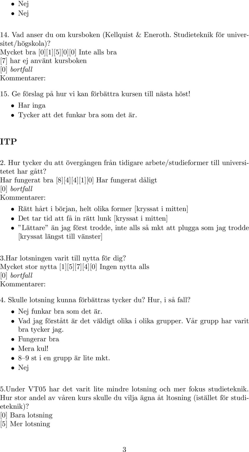 Hur tycker du att övergången från tidigare arbete/studieformer till universitetet har gått?