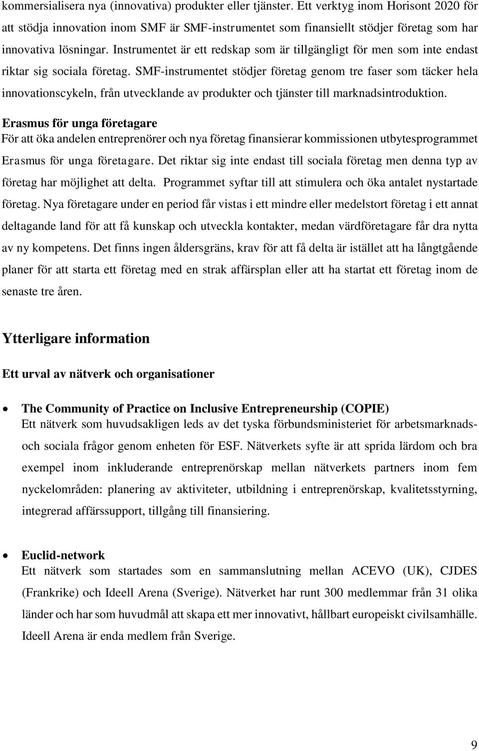 Instrumentet är ett redskap som är tillgängligt för men som inte endast riktar sig sociala företag.