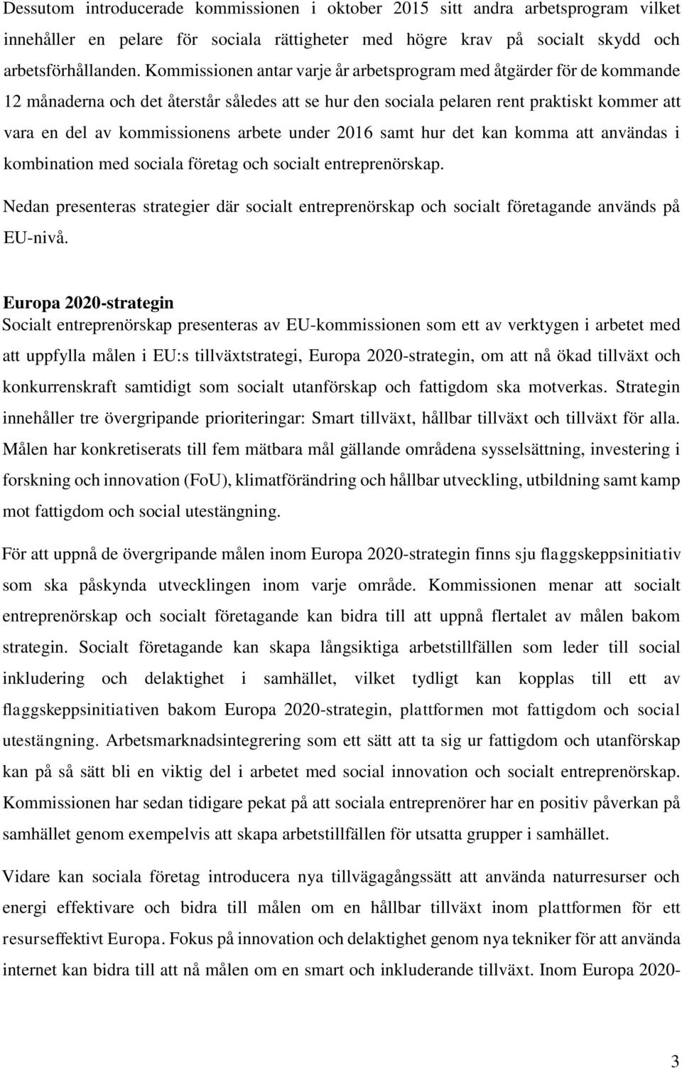 arbete under 2016 samt hur det kan komma att användas i kombination med sociala företag och socialt entreprenörskap.