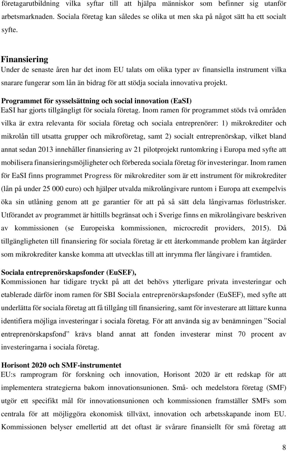 Programmet för sysselsättning och social innovation (EaSI) EaSI har gjorts tillgängligt för sociala företag.