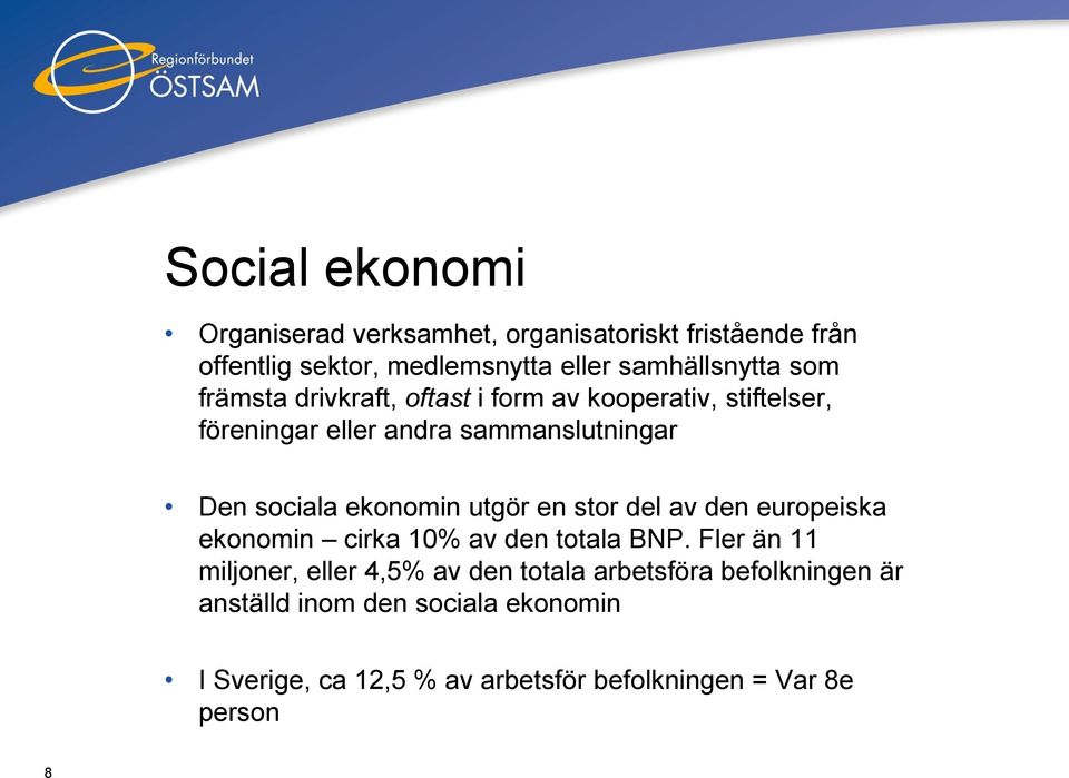 ekonomin utgör en stor del av den europeiska ekonomin cirka 10% av den totala BNP.