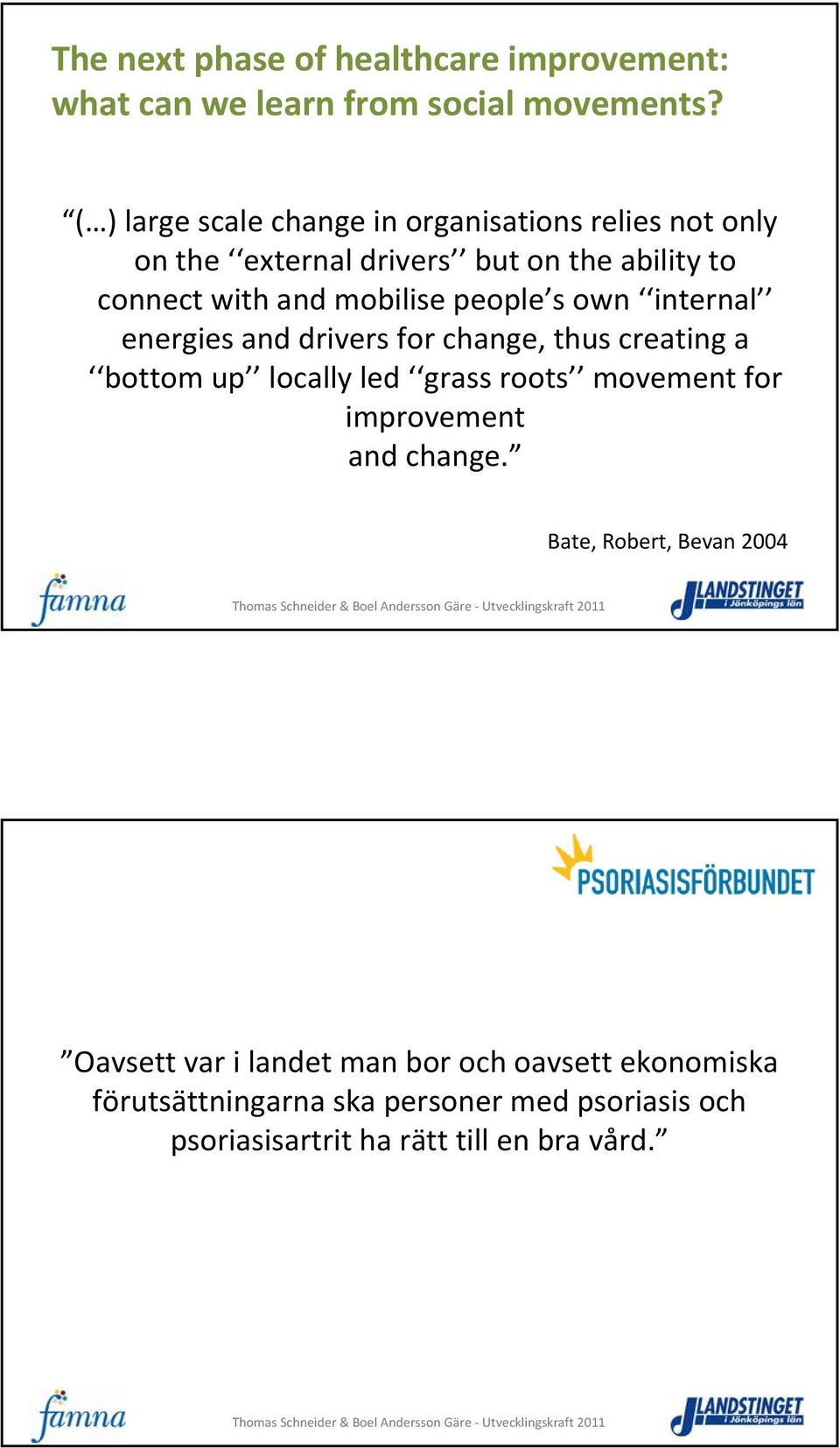 people s own internal energies and drivers for change, thus creating a bottom up locally led grass roots movement for improvement