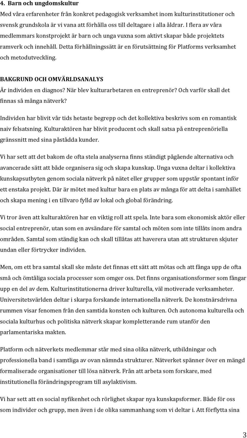 BAKGRUNDOCHOMVÄRLDSANALYS Ärindividenendiagnos?Närblevkulturarbetarenenentreprenör?Ochvarförskalldet finnassåmånganätverk?