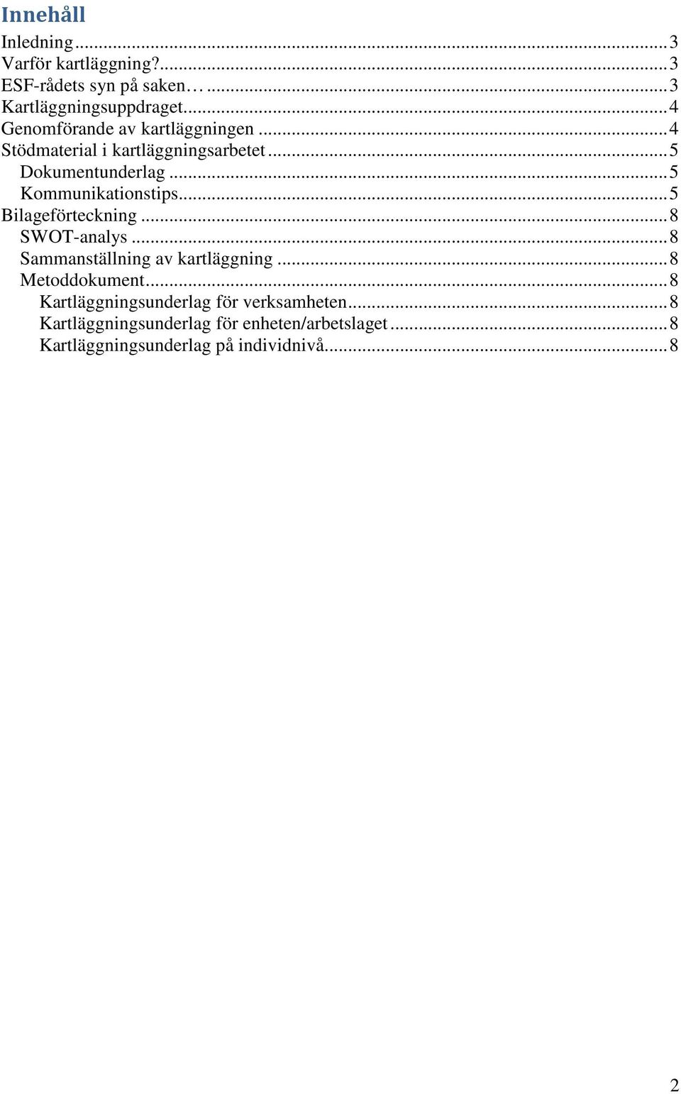 .. 5 Kommunikationstips... 5 Bilageförteckning... 8 SWOT-analys... 8 Sammanställning av kartläggning.