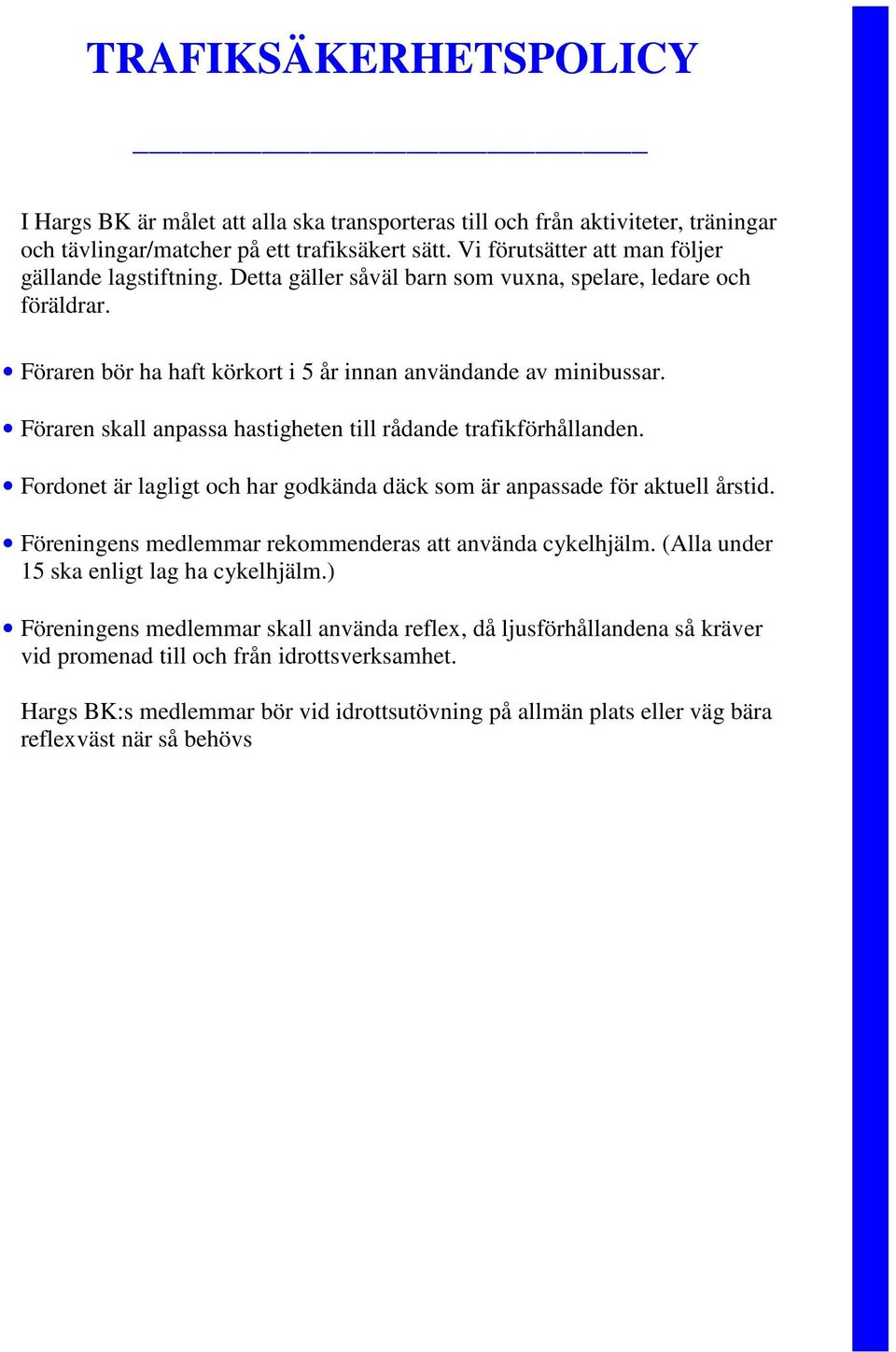 Föraren skall anpassa hastigheten till rådande trafikförhållanden. Fordonet är lagligt och har godkända däck som är anpassade för aktuell årstid.