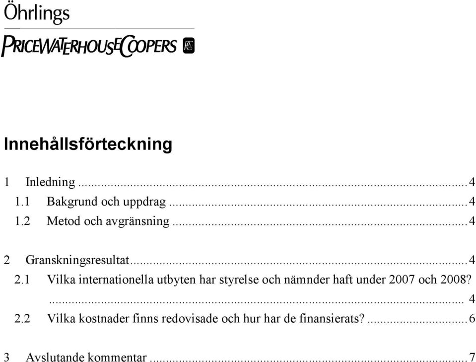 Granskningsresultat...4 2.