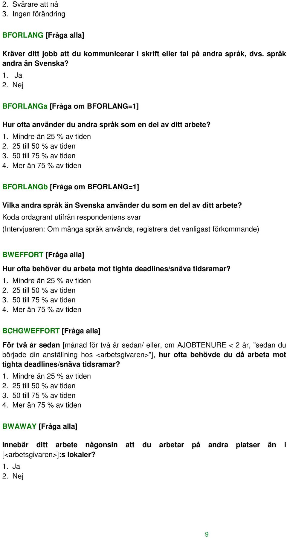 Mer än 75 % av tiden BFORLANGb [Fråga om BFORLANG=1] Vilka andra språk än Svenska använder du som en del av ditt arbete?