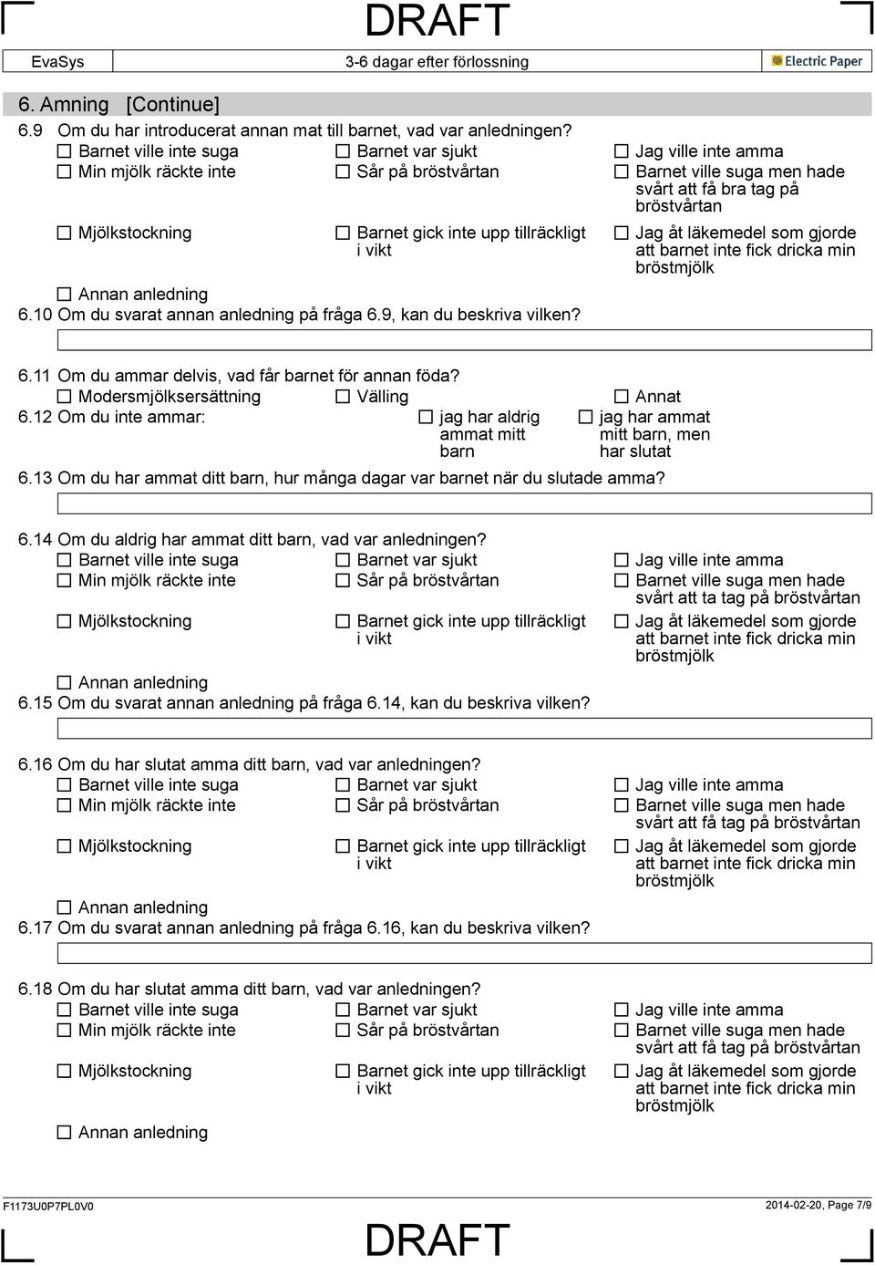 tillräckligt i vikt Annan anledning 6.10 Om du svarat annan anledning på fråga 6.9, kan du beskriva vilken? Jag åt läkemedel som gjorde att barnet inte fick dricka min bröstmjölk 6.