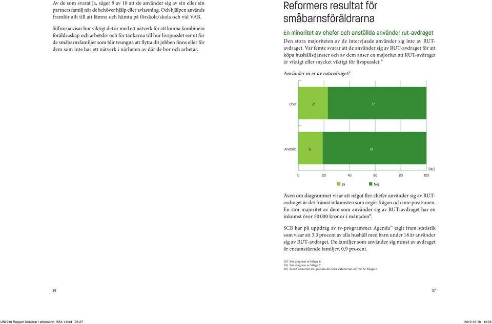 Siffrorna visar hur viktigt det är med ett nätverk för att kunna kombinera föräldraskap och arbetsliv och för tankarna till hur livspusslet ser ut för de småbarnsfamiljer som blir tvungna att flytta