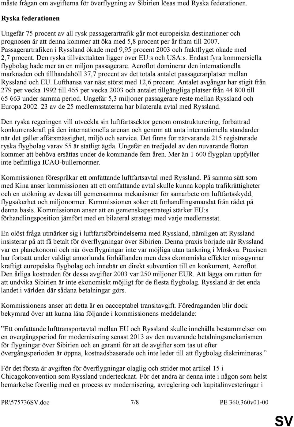 Passagerartrafiken i Ryssland ökade med 9,95 procent 2003 och fraktflyget ökade med 2,7 procent. Den ryska tillväxttakten ligger över EU:s och USA:s.