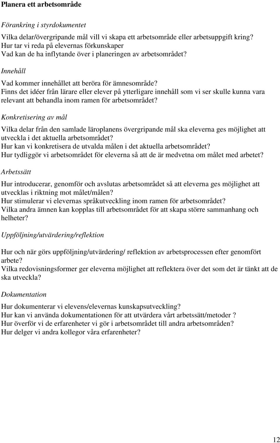 Finns det idéer från lärare eller elever på ytterligare innehåll som vi ser skulle kunna vara relevant att behandla inom ramen för arbetsområdet?